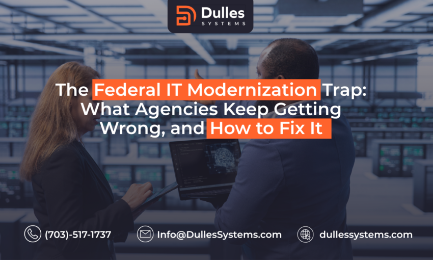 The Federal IT Modernization Trap: What Agencies Keep Getting Wrong, and How to Fix It